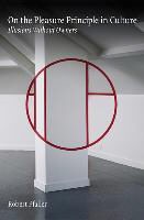 Robert Pfaller - On the Pleasure Principle in Culture Illusions Without Owners