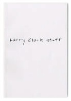 Larry (PHT) Clark, Larry Clark, Johan Kugelberg - Larry Clark Stuff