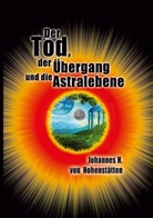 Johannes H von Hohenstätten, Johannes H. von Hohenstätten, Christof Uiberreiter Verlag - Der Tod, der Übergang und die Astralebene