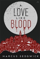 Marcus Sedgwick - A Love Like Blood