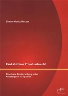 Simon-Moritz Westen - Endstation Piratenbucht: Eine freie Feldforschung unter Aussteigern in Spanien