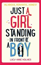 Lucy Anne Holmes, Lucy-A Holmes, Lucy-Anne Holmes - Just a Girl Standing in Front of a Boy