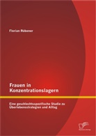Florian Rübener - Frauen in Konzentrationslagern: Eine geschlechtsspezifische Studie zu Überlebensstrategien und Alltag