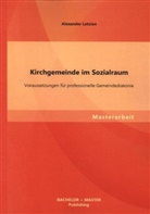 Letzian Alexander, Alexander Letzian - Kirchgemeinde im Sozialraum: Voraussetzungen für professionelle Gemeindediakonie