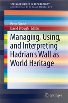 Brough, Brough, David Brough, Pete G Stone, Peter G Stone, Peter Stone... - Managing, Using, and Interpreting Hadrian's Wall as World Heritage