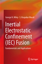 George Miley, George H Miley, George H. Miley, S Krupakar Murali, S. Krupakar Murali - Inertial Electrostatic Confinement for Fusion Power and Spin-off Applications