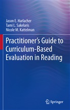 Jason Harlacher, Jason E Harlacher, Jason E. Harlacher, Ni Kattelman, Nicole M. Kattelman, Tami Sakelaris... - Practitioner's Guide to Curriculum-Based Evaluation in Reading