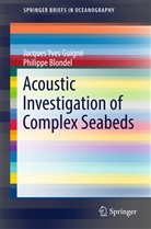 Philippe Blondel, Jacques Yves Guigne, Jacques Yve Guigné, Jacques Yves Guigné, Blondel Philippe - Acoustic Investigation of Complex Seabeds