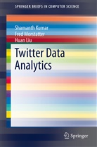 Shamant Kumar, Shamanth Kumar, Huan Liu, Fre Morstatter, Fred Morstatter - Twitter Data Analytics