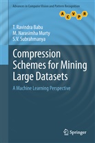 T. Ravindra Babu, M. Narasimha Murty, Narasimha Murty, M Narasimha Murty, M. Narasimha Murty, Ravindra Babu... - Compression Schemes for Mining Large Datasets