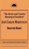 Jose Carlos Mariategui, Michael Pearlman - Heroic and Creative Meaning of Socialism