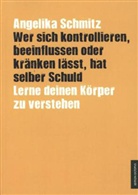 Angelika Schmitz - Wer sich kontrollieren, beeinflussen oder kränken lässt, hat selber Schuld