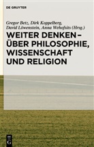 Gregor Betz, Dir Koppelberg, Dirk Koppelberg, Dirk Koppenberg, David Löwenstein, David Löwenstein u a... - Weiter denken - über Philosophie, Wissenschaft und Religion