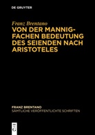 Franz Brentano, Franz Cl. Brentano, Mauro Antonelli, Thomas Binder, Arkadiusz Chrudzimski, Werne Sauer... - Sämtliche Veröffentlichte Schriften - Abteilung III. Band 4: Von der mannigfachen Bedeutung des Seienden nach Aristoteles