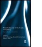 Alan D. (University of Canterbury Hemmings, Alan D. Rothwell Hemmings, Alan D. Hemmings, Hemmings Alan D., Donald R. Rothwell, Karen N. Scott... - Antarctic Security in the Twenty-First Century