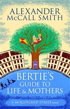 Alexander McCall Smith, Alexander M Smith, Alexander McCall Smith - Bertie's Guide to Life and Mothers
