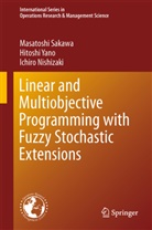 Ichiro Nishizaki, Masatosh Sakawa, Masatoshi Sakawa, Hitosh Yano, Hitoshi Yano - Linear and Multiobjective Programming with Fuzzy Stochastic Extensions