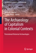 Sarah K. Croucher, Sara K Croucher, Sarah K Croucher, Weiss, Weiss, Lindsay Weiss - The Archaeology of Capitalism in Colonial Contexts