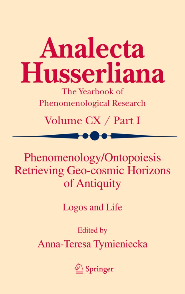 Anna-Teres Tymieniecka, Anna-Teresa Tymieniecka - Phenomenology/Ontopoiesis Retrieving Geo-cosmic Horizons of Antiquity, 2 Parts - Logos and Life