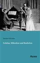 Theodor Schwartze - Telefon, Mikrofon und Radiofon