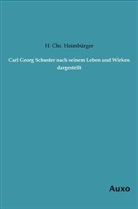 H Chr Heimbürger, H. Chr. Heimbürger - Carl Georg Schuster nach seinem Leben und Wirken dargestellt