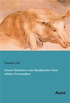 Theodor Zell - Unsere Haustiere vom Standpunkte ihrer wilden Verwandten