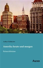 Arthur Holitscher - Amerika heute und morgen
