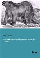 Franz Leydig - Die in Deutschland lebenden Arten der Saurier