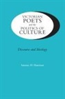 Antony H. Harrison - Victorian Poets and the Politics of Culture