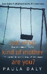 Paula Daly - Just What Kind of Mother Are You ?