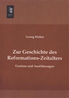 Georg Weber - Zur Geschichte des Reformations-Zeitalters
