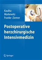 Axel Franke, Axel u Franke, Renat Kaulitz, Renate Kaulitz, Andrea Markewitz, Andreas Markewitz... - Postoperative herzchirurgische Intensivmedizin