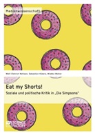 Seba Hübers, Sebastia Hübers, Sebastian Hübers, Wolf-Dietric Nehlsen, Wolf-Dietrich Nehlsen, W Wolter... - Eat my Shorts!  Soziale und politische Kritik in "Die Simpsons"