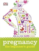 DK - Pregnancy the Beginner''s Guide