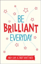 And Cope, Andy Cope, Andy Whittaker Cope, Cope Andy, Andy Whittaker, Whittaker Andy... - Be Brilliant Every Day