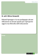 Dr phil Milena Rampoldi, Dr. phil. Milena Rampoldi, Milena Rampoldi, Milena                       10001391138 Rampoldi, phil. Milena Rampoldi - Eduard Spranger e la sua pedagogia: alcune riflessioni ed alcuni spunti per riproporre oggi la sua filosofia dell'educazione