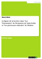 Manü Mohr - La figure de la lectrice dans "Les Visionnaires" de Desmarets de Saint-Sorlin et "Les précieuses ridicules" de Molière