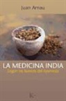 Juan Arnau Navarro - La medicina india : según las fuentes del ayurveda