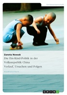 Zaneta Nowak - Die Ein-Kind-Politik in der Volksrepublik China. Verlauf, Ursachen und Folgen