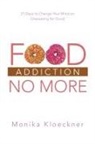 Monika Kloeckner - Food Addiction No More