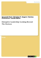 Christian Angern, Christian P Angern, Christian P. Angern, Joni Ndreu, Jonida Ndreu, Suryansh Pant... - Disruptive Leadership: Looking Beyond The Horizon