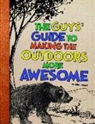 Eric Braun, Eric Mark Braun - The Guys' Guide to Making the Outdoors More Awesome