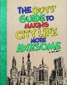 Eric Braun, Eric Mark Braun - The Guys' Guide to Making City Life More Awesome