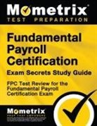 Fpc Exam Secrets Test Prep Team, Fpc Exam Secrets Test Prep, Mometrix Payroll Certification Test Team - Fundamental Payroll Certification Exam Secrets Study Guide