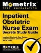 Inpatient Obstetric Exam Secrets Test Pr, Inpatient Obstetric Exam Secrets Test Pr, Mometrix Nursing Certification Test Team - Inpatient Obstetric Nurse Exam Secrets Study Guide