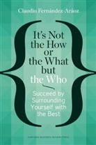 Claudio Fernandez-Araoz, Claudio Fernández-Aráoz, Claudio Fernndez-Aroz - It's Not the How or the What but the Who