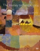 Michael Baumgartner, Roger Benjamin, Zentrum Paul Klee Bern, Erich Franz, Paul Klee, August Macke... - The Journey to Tunisia 1914