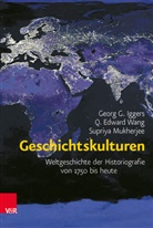 Georg Iggers, Georg G Iggers, Georg G. Iggers, Su Mukherjee, Supriya Mukherjee, Q Edwar Wang... - Geschichtskulturen