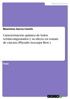 Maximino García Camilo - Caracterización química de lodos vermicompostados y su efecto en tomate de cáscara (Physalis ixocarpa Brot.)
