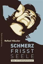 Rafael Häusler - Schmerz frisst Seele - Leben mit Clusterkopfschmerz